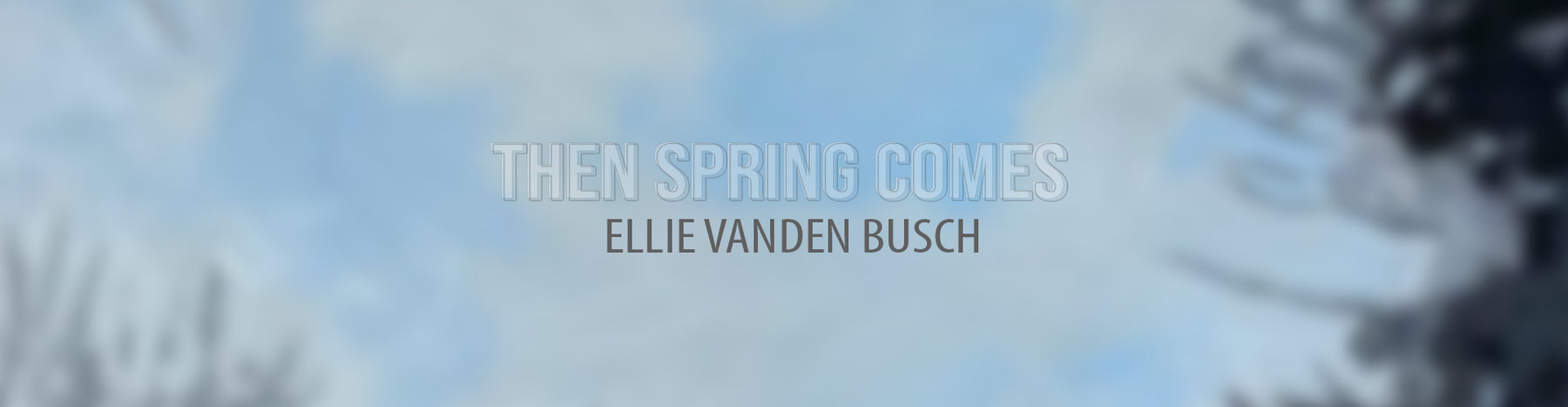 Then Spring Comes, Paintings by Ellie Vanden Busch