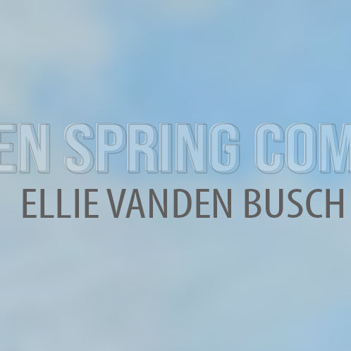 Then Spring Comes, Paintings by Ellie Vanden Busch