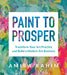 Paint to Prosper: Transform Your Art Practice and Build a Modern Art Business book