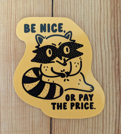 Be Nice or Pay the Price- Raccoon Vinyl Sticker