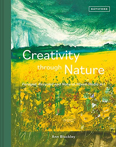 Creativity Through Nature: Foraged, Recycled and Natural Mixed-Media Art | Batsford