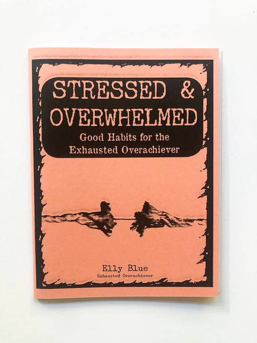 Stressed & Overwhelmed: Good Habits for the Exhausted Overachiever